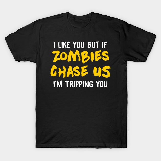 I Like You But If Zombies Chase Us Im Tripping You T-Shirt by theperfectpresents